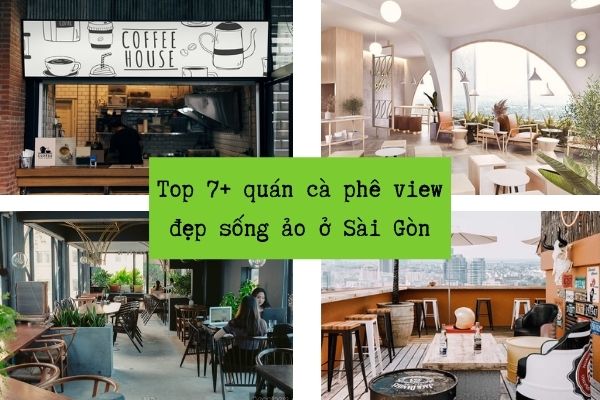 Top 7+ Quán Cà Phê View Đẹp Sống Ảo Ở Sài Gòn - Bếp Của Na